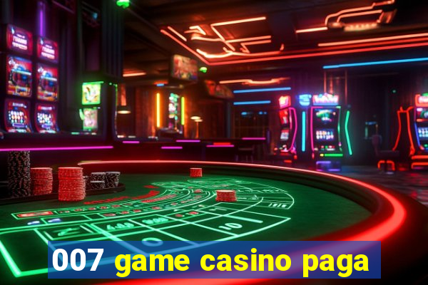 007 game casino paga